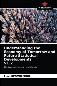 bokomslag Understanding the Economy of Tomorrow and Future Statistical Developments Vl. 2