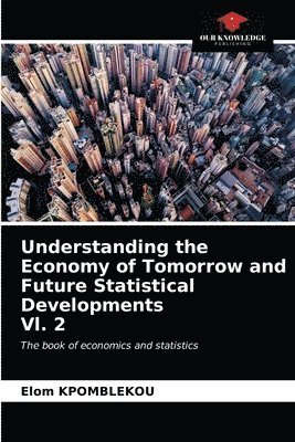 bokomslag Understanding the Economy of Tomorrow and Future Statistical Developments Vl. 2