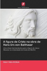 bokomslag A figura de Cristo na obra de Hans Urs von Balthasar
