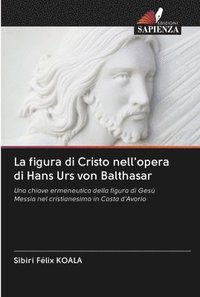 bokomslag La figura di Cristo nell'opera di Hans Urs von Balthasar