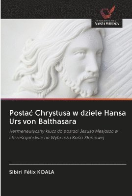 bokomslag Postac Chrystusa w dziele Hansa Urs von Balthasara