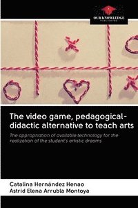 bokomslag The video game, pedagogical-didactic alternative to teach arts