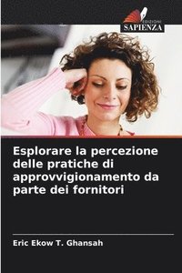 bokomslag Esplorare la percezione delle pratiche di approvvigionamento da parte dei fornitori