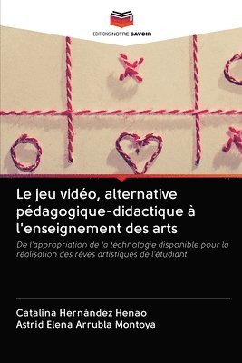 bokomslag Le jeu vido, alternative pdagogique-didactique  l'enseignement des arts