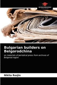 bokomslag Bulgarian builders on Belgorodchina