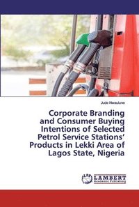 bokomslag Corporate Branding and Consumer Buying Intentions of Selected Petrol Service Stations' Products in Lekki Area of Lagos State, Nigeria