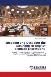 bokomslag Encoding and Decoding the Meanings of English Idiomatic Expressions