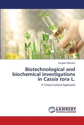 Durgesh Nandani - Biotechnological and biochemical investigations in Cassia tora L., Häftad