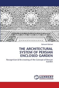 bokomslag The Architectural System of Persian Enclosed Garden