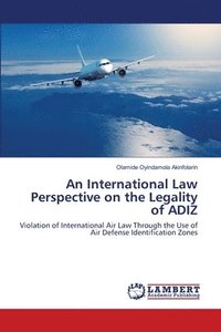 bokomslag An International Law Perspective on the Legality of ADIZ
