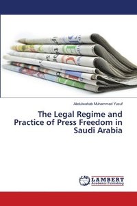 bokomslag The Legal Regime and Practice of Press Freedom in Saudi Arabia