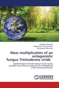 bokomslag Mass multiplication of an antagonistic fungus Trichoderma viride