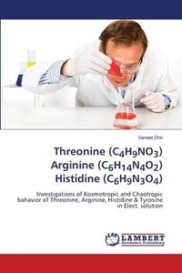 bokomslag Threonine (C4H9NO3) Arginine (C6H14N4O2) Histidine (C6H9N3O4)