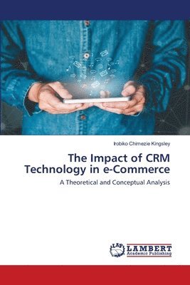 Irobiko Chimezie Kingsley - Impact of CRM Technology in e-Commerce, Häftad