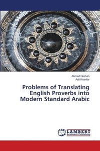 bokomslag Problems of Translating English Proverbs into Modern Standard Arabic