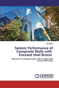 bokomslag Seismic Performance of Composite Walls with Encased steel Braces