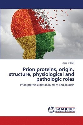 bokomslag Prion proteins, origin, structure, physiological and pathologic roles