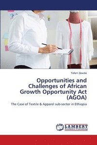 bokomslag Opportunities and Challenges of African Growth Opportunity Act (AGOA)