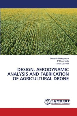Design, Aerodynamic Analysis and Fabrication of Agricultural Drone 1