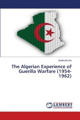 The Algerian Experience of Guerilla Warfare (1954-1962) 1