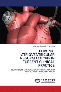 bokomslag Chronic Atrioventricular Regurgitations in Current Clinical Practice