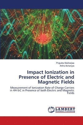 Prajukta Mukherjee, Aritra Acharyya - Impact Ionization in Presence of Electric and Magnetic Fields, Häftad