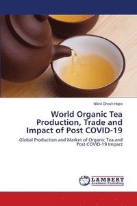 bokomslag World Organic Tea Production, Trade and Impact of Post COVID-19