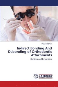 bokomslag Indirect Bonding And Debonding of Orthodontic Attachments