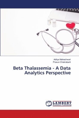 Aditya Maheshwari, Prasun Chakrabarti - Beta Thalassemia - A Data Analytics Perspective, Häftad