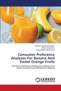 bokomslag Consumer Preference Analyses For Banana And Sweet Orange Fruits