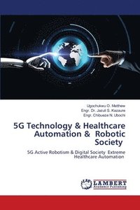 bokomslag 5G Technology & Healthcare Automation & Robotic Society