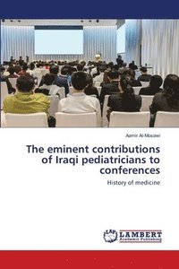 bokomslag The eminent contributions of Iraqi pediatricians to conferences