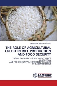bokomslag The Role of Agricultural Credit in Rice Production and Food Security