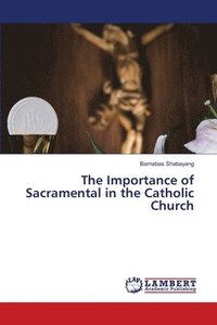 bokomslag The Importance of Sacramental in the Catholic Church