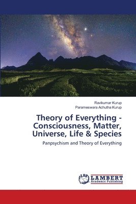 Theory of Everything - Consciousness, Matter, Universe, Life & Species 1