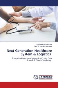 bokomslag Next Generation Healthcare System & Logistics