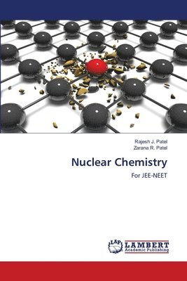 Rajesh J Patel, Zarana R Patel, Rajesh J. Patel, Zarana R. Patel - Nuclear Chemistry, Häftad