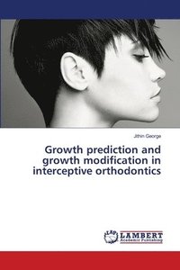 bokomslag Growth prediction and growth modification in interceptive orthodontics