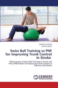 bokomslag Swiss Ball Training vs PNF for Improving Trunk Control in Stroke