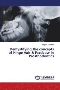 bokomslag Demystifying the concepts of Hinge Axis & Facebow in Prosthodontics