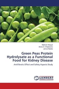 bokomslag Green Peas Protein Hydrolysate as a Functional Food for Kidney Disease