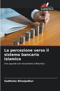 bokomslag La percezione verso il sistema bancario islamico