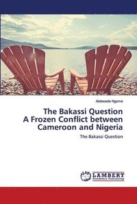 bokomslag The Bakassi Question A Frozen Conflict between Cameroon and Nigeria