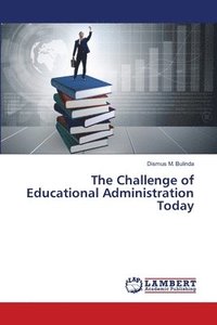 bokomslag The Challenge of Educational Administration Today
