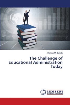 The Challenge of Educational Administration Today 1