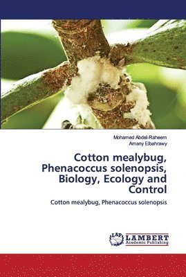 Cotton mealybug, Phenacoccus solenopsis, Biology, Ecology and Control 1