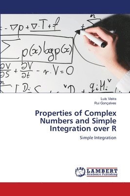 Properties of Complex Numbers and Simple Integration over R 1