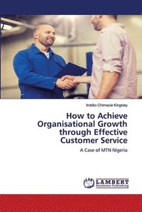 bokomslag How to Achieve Organisational Growth through Effective Customer Service