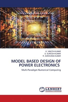 K Vinoth Kumar, S Suresh Kumar, R Saravana Kumar, K. Vinoth Kumar, S. Suresh Kumar, R. Saravana Kumar - Model Based Design of Power Electronics, Häftad