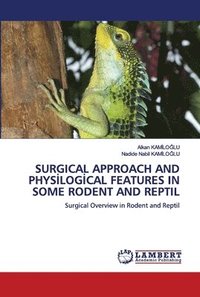 bokomslag Surgical Approach and Phys&#304;log&#304;cal Features in Some Rodent and Reptil